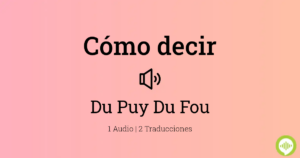 Aprende a pronunciar Puy du Fou en francés